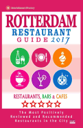 Rotterdam Restaurant Guide 2017: Best Rated Restaurants in Rotterdam, the Netherlands - 500 Restaurants, Bars and Cafes Recommended for Visitors, 2017