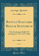 Rotuli Scaccarii Regum Scotorum, Vol. 3: The Exchequer Rolls of Scotland; A. D. 1379-1406 (Classic Reprint)