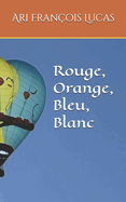 Rouge, Orange, Bleu, Blanc