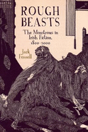 Rough Beasts: The Monstrous in Irish Fiction, 1800-2000