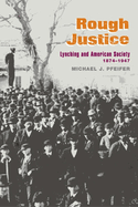 Rough Justice: Lynching and American Society, 1874-1947