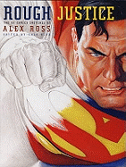 Rough Justice: The DC Comics Sketches of Alex Ross