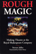 Rough Magic: Making Theatre at the Royal Shakespeare Company