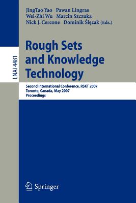 Rough Sets and Knowledge Technology: Second International Conference, RSKT 2007 Toronto, Canada, May 14-16, 2007 Proceedings - Yao, Jingtao (Editor), and Lingras, Pawan (Editor), and Wu, Wei-Zhi (Editor)
