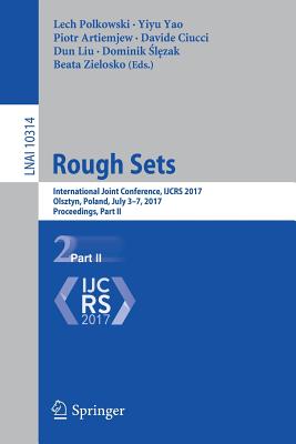 Rough Sets: International Joint Conference, Ijcrs 2017, Olsztyn, Poland, July 3-7, 2017, Proceedings, Part II - Polkowski, Lech (Editor), and Yao, Yiyu (Editor), and Artiemjew, Piotr (Editor)