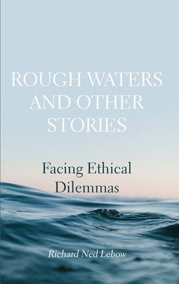 Rough Waters and Other Stories: Facing Ethical Dilemmas - Lebow, Richard Ned