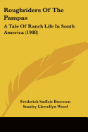 Roughriders Of The Pampas: A Tale Of Ranch Life In South America (1908) - Brereton, Frederick Sadleir