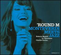 'Round M: Monteverdi Meets Jazz - Roberta Mameli / La Venexiana / Claudio Cavina