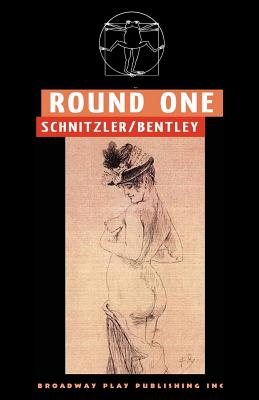 Round One - Schnitzler, Arthur, and Bentley, Eric, Professor (Adapted by)