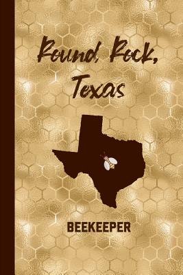 Round Rock Texas Beekeeper: Beekeeping Journal Beekeeper Record Book For Bees Notebook - Record, Beekeeper
