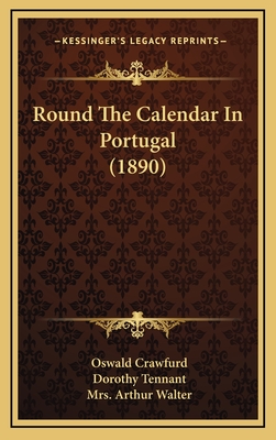 Round the Calendar in Portugal (1890) - Crawfurd, Oswald, and Tennant, Dorothy (Illustrator), and Walter, Arthur, Mrs. (Illustrator)