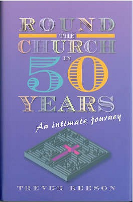 Round the Church in Fifty Years: An Intimate Journey - Beeson, Trevor
