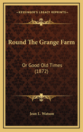 Round the Grange Farm: Or Good Old Times (1872)