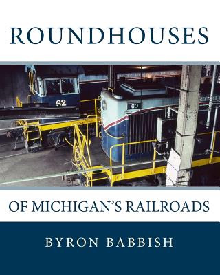 Roundhouses: Of Michigan's Railroads - Babbish, Byron
