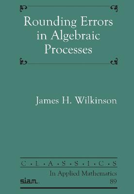 Rounding Errors in Algebraic Processes - Wilkinson, James Hardy