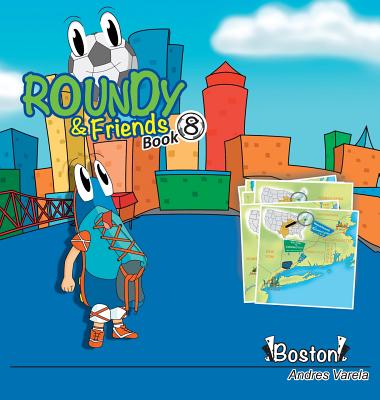 Roundy and Friends: Soccertowns Book 8 - Boston - Varela, Andres, and Hernndez, Germn (Editor)
