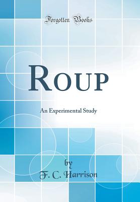 Roup: An Experimental Study (Classic Reprint) - Harrison, F C