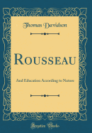 Rousseau: And Education According to Nature (Classic Reprint)