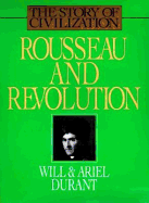 Rousseau and Revolution - Durant, Will, and Durant, Ariel