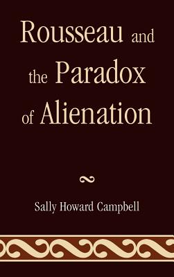 Rousseau and the Paradox of Alienation - Campbell, Sally Howard