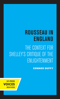 Rousseau in England: The Context for Shelley's Critique of the Enlightenment - Duffy, Edward