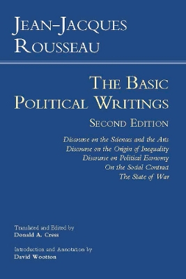 Rousseau: The Basic Political Writings: Discourse on the Sciences and the Arts, Discourse on the Origin of Inequality, Discourse on Political Economy, On the Social Contract, The State of War - Rousseau, Jean-Jacques, and Cress, Donald A. (Edited and translated by), and Wootton, David (Introduction by)