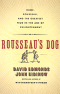 Rousseau's Dog: Two Great Thinkers at War in the Age of Enlightenment