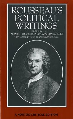 Rousseau's Political Writings: Discourse on Inequality, Discourse on Political Economy,  On Social Contract: A Norton Critical Edition - Rousseau, Jean Jacques, and Bondanella, Julia Conaway (Translated by), and Ritter, Alan (Editor)