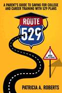 Route 529: A Parent's Guide to Saving for College and Career Training with 529 Plans