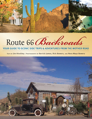 Route 66 Backroads: Your Guide to Scenic Side Trips & Adventures from the Mother Road - Hinckley, Jim, and James, Kerrick (Photographer), and Bowers, Rick (Photographer)