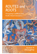 Routes and Roots: Navigating Caribbean and Pacific Island Literature