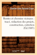 Routes Et Chemins Vicinaux: Trac?, R?daction Des Projets, Construction, Entretien (?d.1885) - Durand-Claye, Charles-L?on