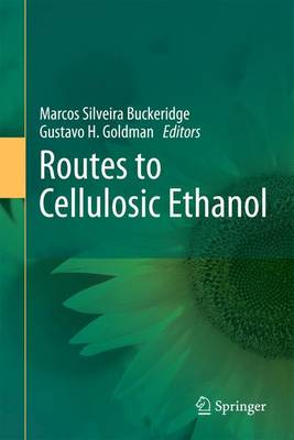 Routes to Cellulosic Ethanol - Buckeridge, Marcos Silveira (Editor), and Goldman, Gustavo H (Editor)