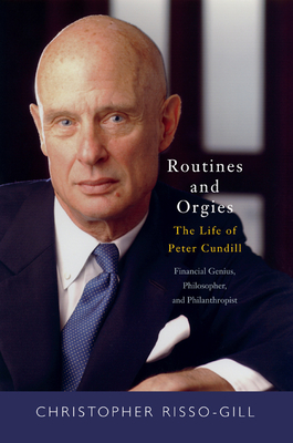 Routines and Orgies: The Life of Peter Cundill, Financial Genius, Philosopher, and Philanthropist - Risso-Gill, Christopher