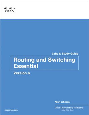 Routing and Switching Essentials V6 Labs & Study Guide - Cisco Networking Academy, and Johnson, Allan