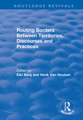 Routing Borders Between Territories, Discourses and Practices - Houltum, H.Van (Editor), and Berg, Eiki (Editor)