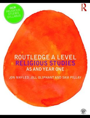 Routledge A Level Religious Studies: AS and Year One - Mayled, Jon, and Oliphant, Jill, and Pillay, Sam