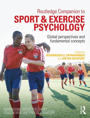 Routledge Companion to Sport and Exercise Psychology: Global perspectives and fundamental concepts - Papaioannou, Athanasios (Editor), and Hackfort, Dieter (Editor)