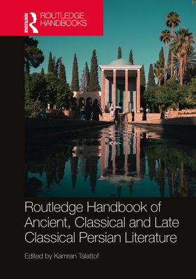 Routledge Handbook of Ancient, Classical and Late Classical Persian Literature - Talattof, Kamran (Editor)