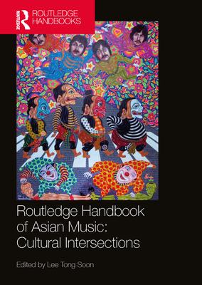 Routledge Handbook of Asian Music: Cultural Intersections - Lee, Tong Soon (Editor)