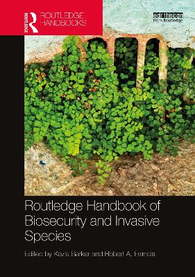 Routledge Handbook of Biosecurity and Invasive Species - Barker, Kezia (Editor), and Francis, Robert A (Editor)