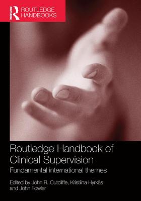 Routledge Handbook of Clinical Supervision: Fundamental International Themes - Cutcliffe, John R. (Editor), and Hyrkas, Kristiina (Editor), and Fowler, John (Editor)