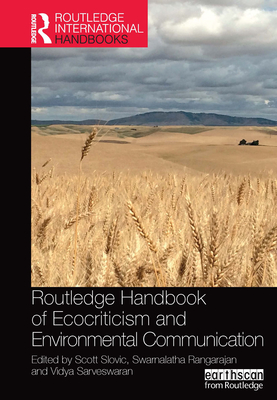 Routledge Handbook of Ecocriticism and Environmental Communication - Slovic, Scott (Editor), and Rangarajan, Swarnalatha (Editor), and Sarveswaran, Vidya (Editor)