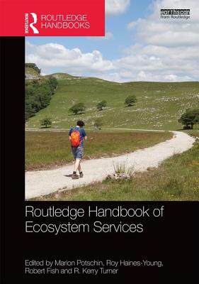 Routledge Handbook of Ecosystem Services - Potschin, Marion (Editor), and Haines-Young, Roy (Editor), and Fish, Robert (Editor)