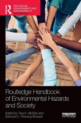 Routledge Handbook of Environmental Hazards and Society - McGee, Tara K (Editor), and Penning-Rowsell, Edmund C (Editor)
