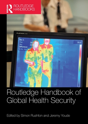 Routledge Handbook of Global Health Security - Rushton, Simon (Editor), and Youde, Jeremy (Editor)