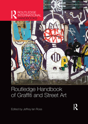 Routledge Handbook of Graffiti and Street Art - Ross, Jeffrey Ian (Editor)