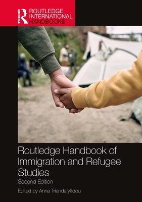 Routledge Handbook of Immigration and Refugee Studies - Triandafyllidou, Anna (Editor)