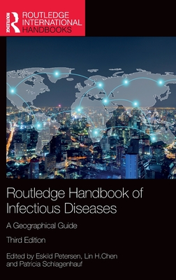 Routledge Handbook of Infectious Diseases: A Geographical Guide - Petersen, Eskild (Editor), and Chen, Lin H (Editor), and Schlagenhauf, Patricia (Editor)