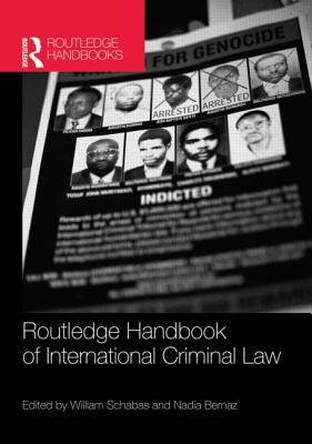 Routledge Handbook of International Criminal Law - Schabas, William A (Editor), and Bernaz, Nadia (Editor)